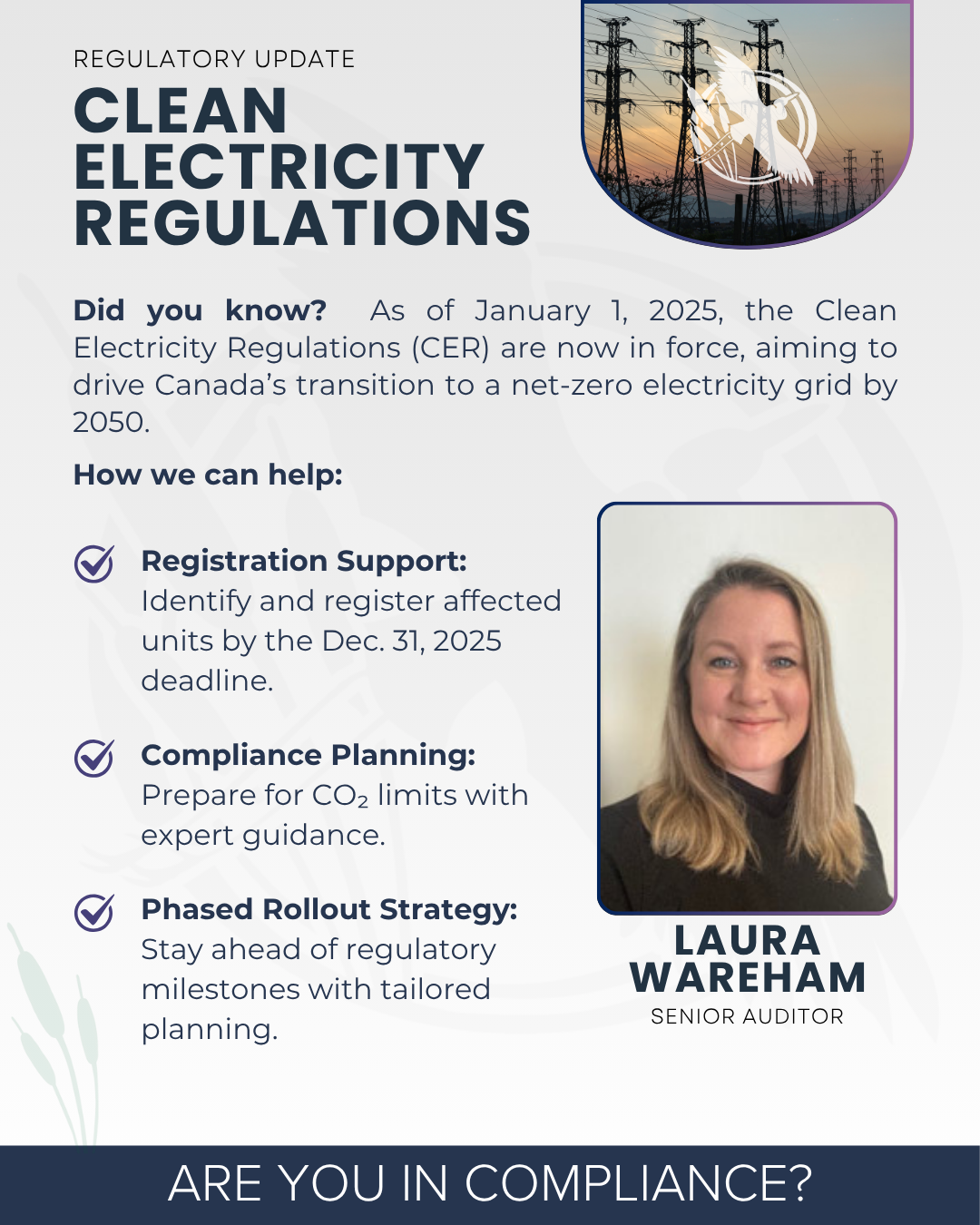Clean Electricity Regulations Laura Wareham, Senior Auditor, can assist you in navigating updates to the Clean Electricity Regulations.